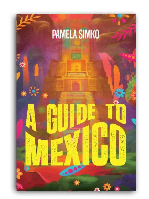 A Guide to Mexico by Pamela Simko